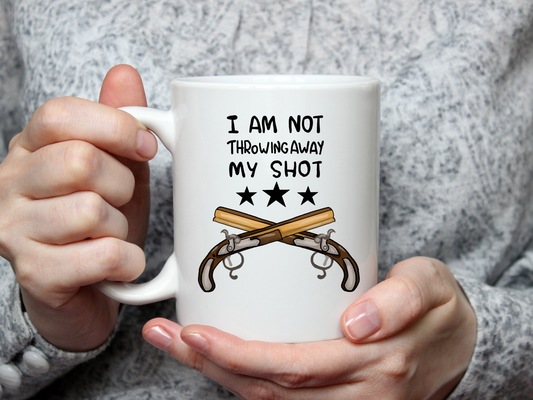I am not throwing away my shot - Hamilton Inspired Mug
