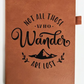 Not All Who Wander... - Vegan Leather Mini Journal